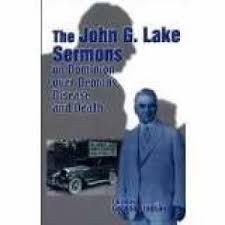 The John G. Lake Sermons on Dominion over Demons, Disease and Death PB - Gordon Lindsay
